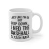 I act like I'm ok but deep down I need the baseball season back Mug