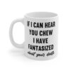If I Can Hear You Chew I Have Fantasized About Your Death Mug