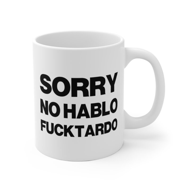 Sorry No Hablo Fucktardo Mug