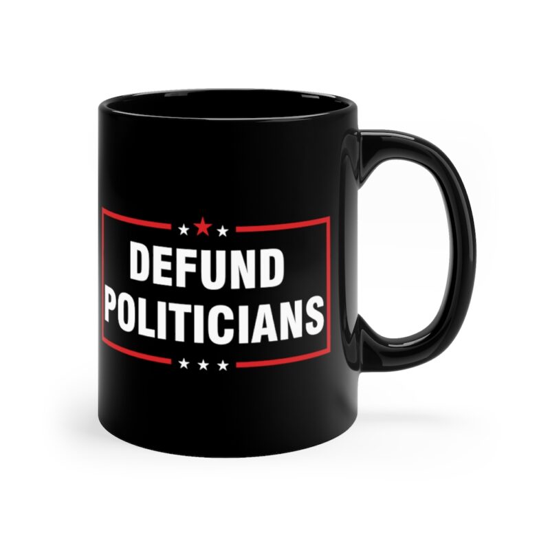 Defund Politicians - Defund the Politicians Black Mug