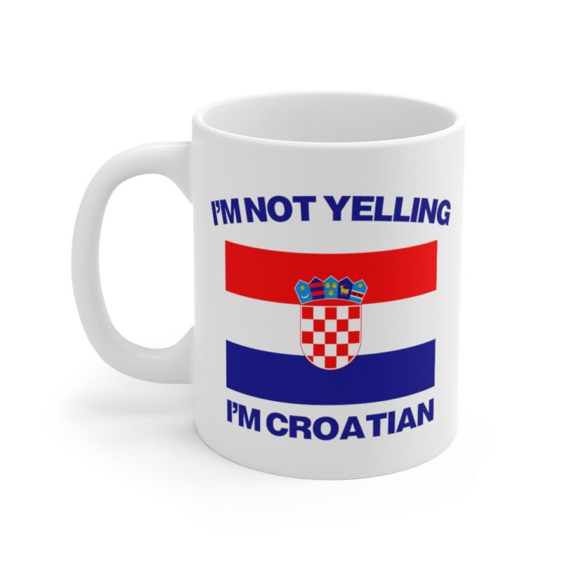 I'm Not Yelling I'm Croatian