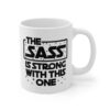 The Sass Is Strong With This One Mug