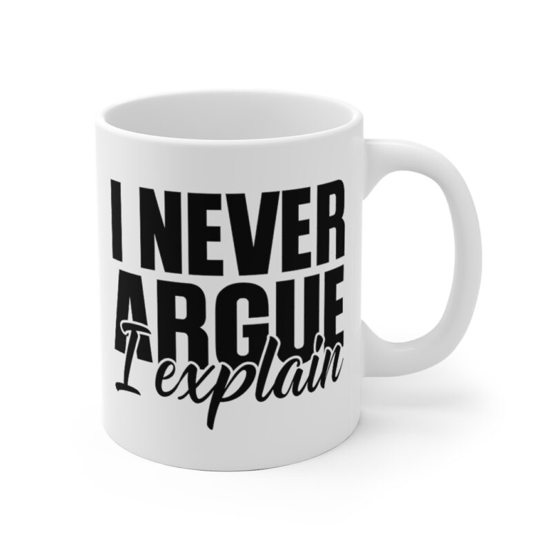 I Never Argue I Explain Mug