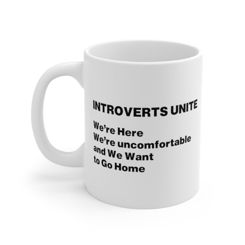 Introverts Unite We're Here We're Uncomfortable And We Want To Go Home Mug
