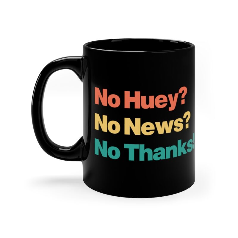 No Huey? No News? No Thanks!