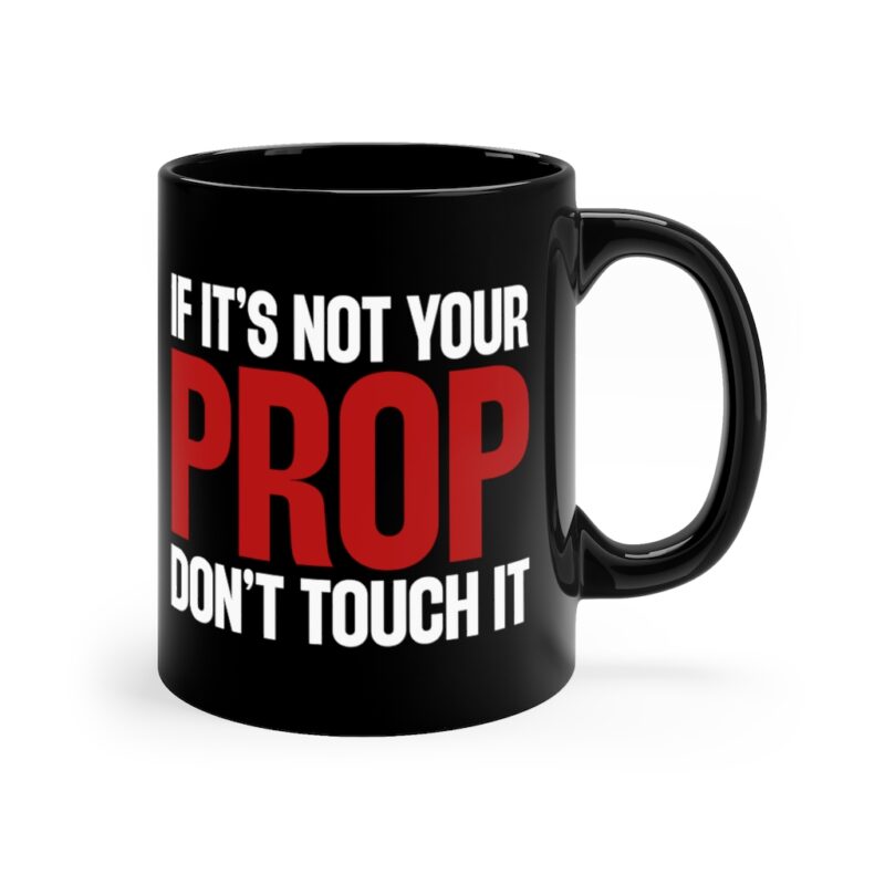 If It's Not Your Prop Don't Touch It