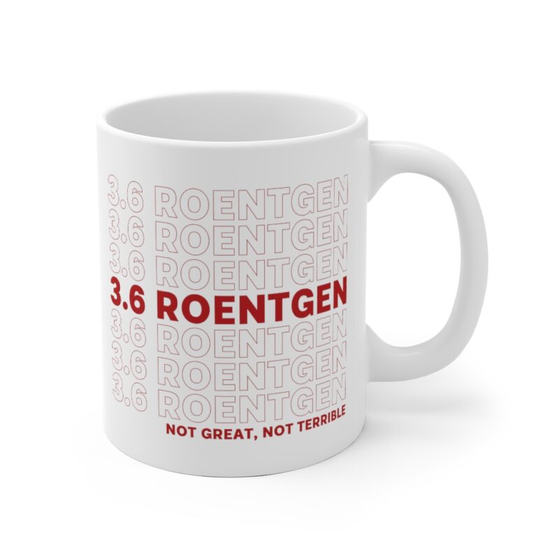 3.6 Roentgen Not Great, Not Terrible Mug