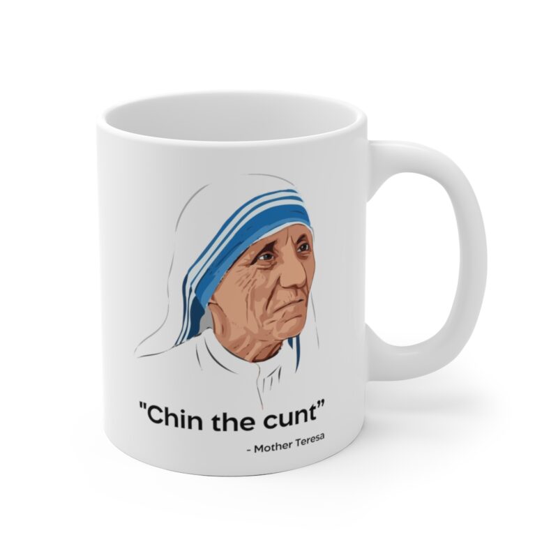 Chin the Cunt Funny Profanity Mug Mother Teresa Quote Coffee Mug