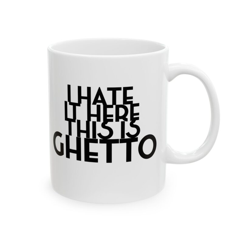 I hate It Here This Is Ghetto Mug