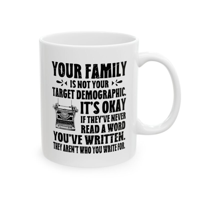 Your family is NOT your target demographic Mug