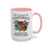 May You Have The Confidence Of A Mediocre White Man Mug