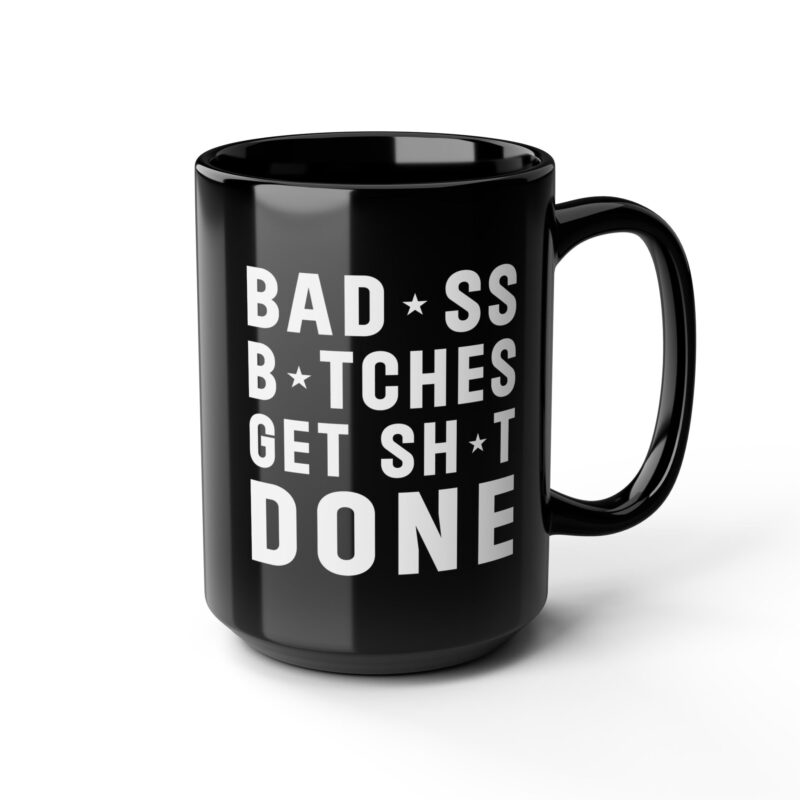 Bad Ass Bitches Get Shit Done Black Mug