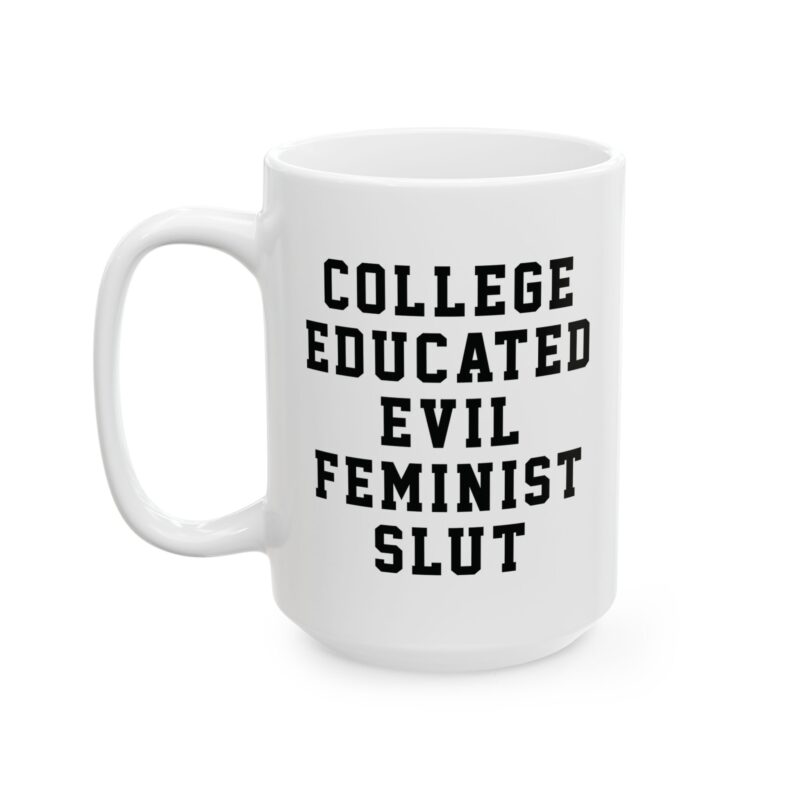 College Educated Evil Feminist Slut Mug