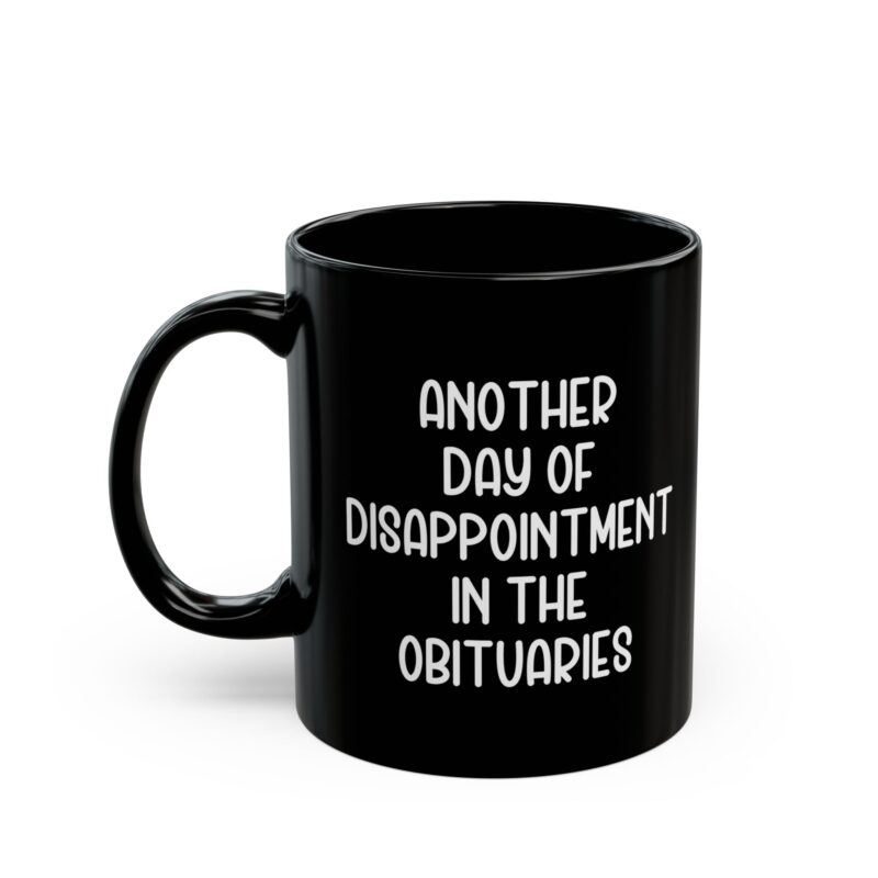 Another Day Of Disappointment In The Obituaries Mug