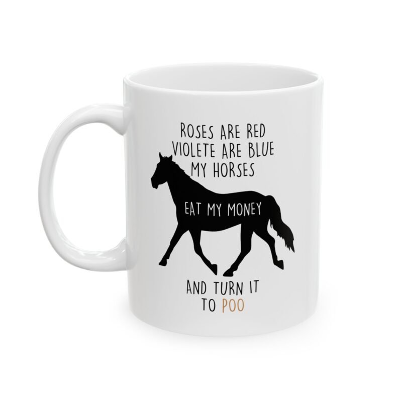 Roses Are Red Violets Are Blue My Horses Eat My Money And Turn It To Poo Mug