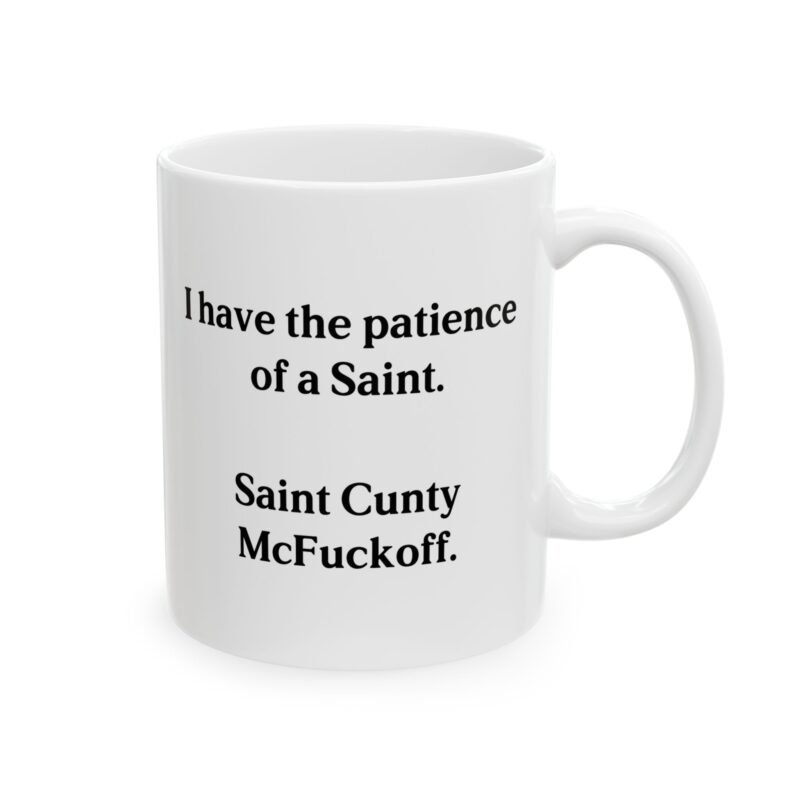 I have the patience of a Saint Cunty McFuckoff Mug