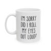 I'm Sorry Did I Roll My Eyes Out Loud Mug