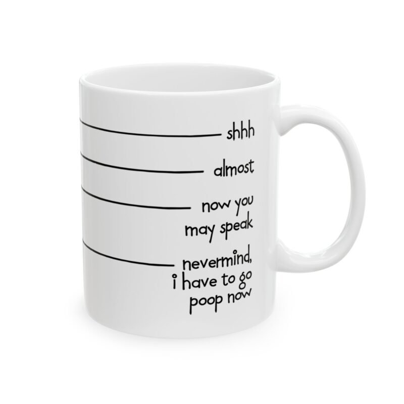 Shhh Almost Now You May Speak I Have to Go Poop Mug