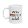 It's Too Peopley Outside Mug