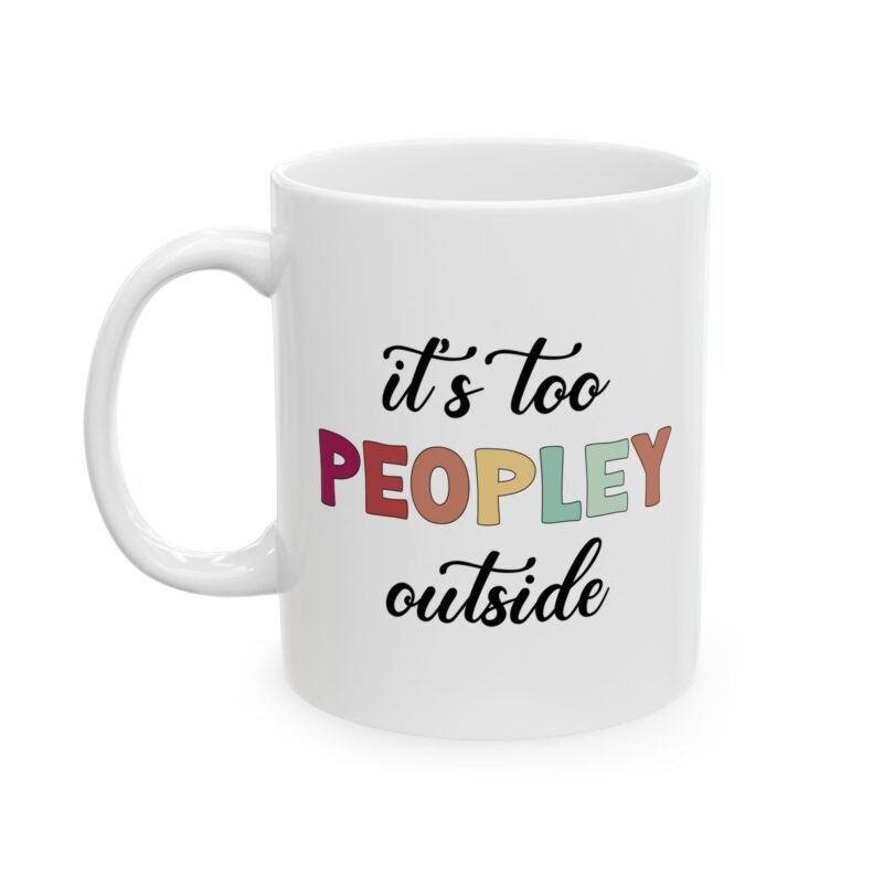 It's Too Peopley Outside Mug