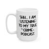 Shh.I Am Listening To My True Crime Podcast Mug