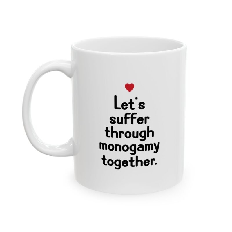 Let's suffer through monogamy together Mug