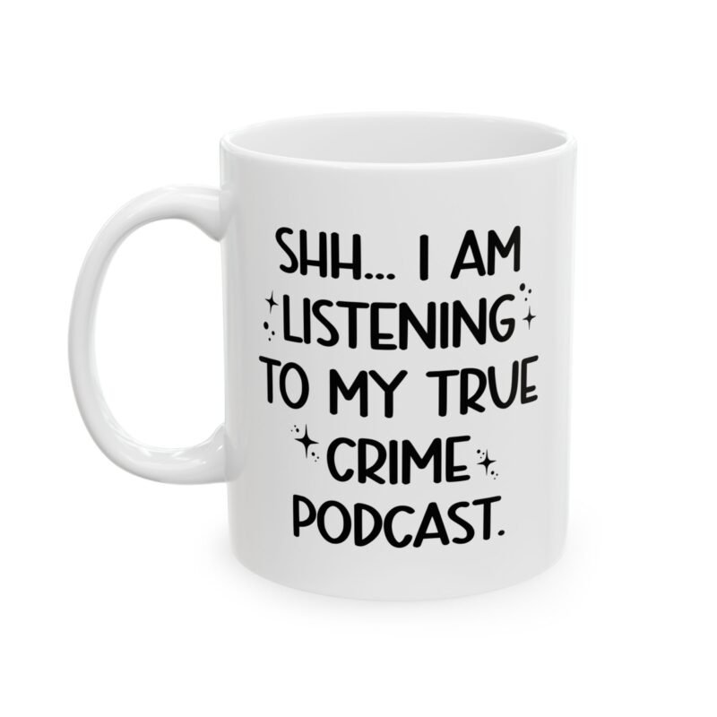 Shh.I Am Listening To My True Crime Podcast Mug