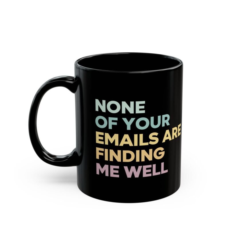 None Of Your Emails Are Finding Me Well Mug