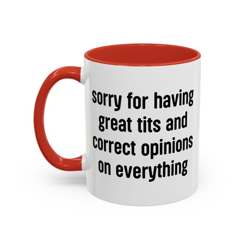 Sorry For Having Great Tits And Correct Opinions On Everything Mug