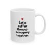 Let's suffer through monogamy together Mug