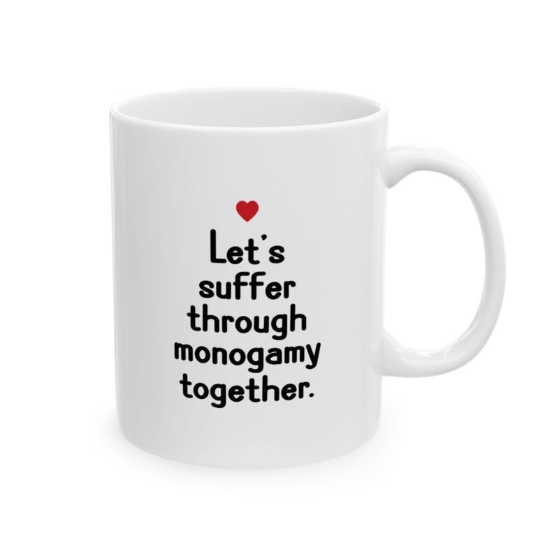 Let's suffer through monogamy together Mug