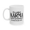 It's Called Karma And It's Pronounced Ha Ha Fuck You Mug