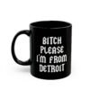 Bitch Please I'm From Detroit Mug