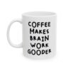 Coffee Makes Brain Work Gooder Mug