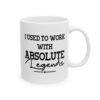 I Used To Work With Absolute Legends Mug