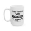 I Used To Work With Absolute Legends Mug