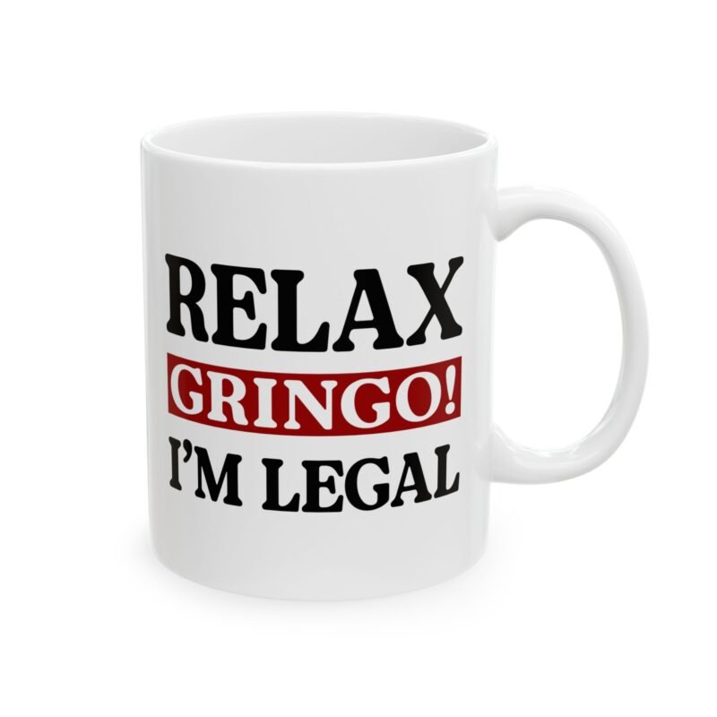 Relax Gringo I'm Legal Mug