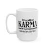 It's Called Karma And It's Pronounced Ha Ha Fuck You Mug