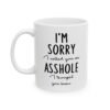 I'm Sorry I Called You An Asshole I Thought You Knew Mug