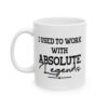 I Used To Work With Absolute Legends Mug