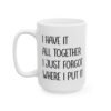 I Have It All Together I Just Forgot Where I Put It Mug