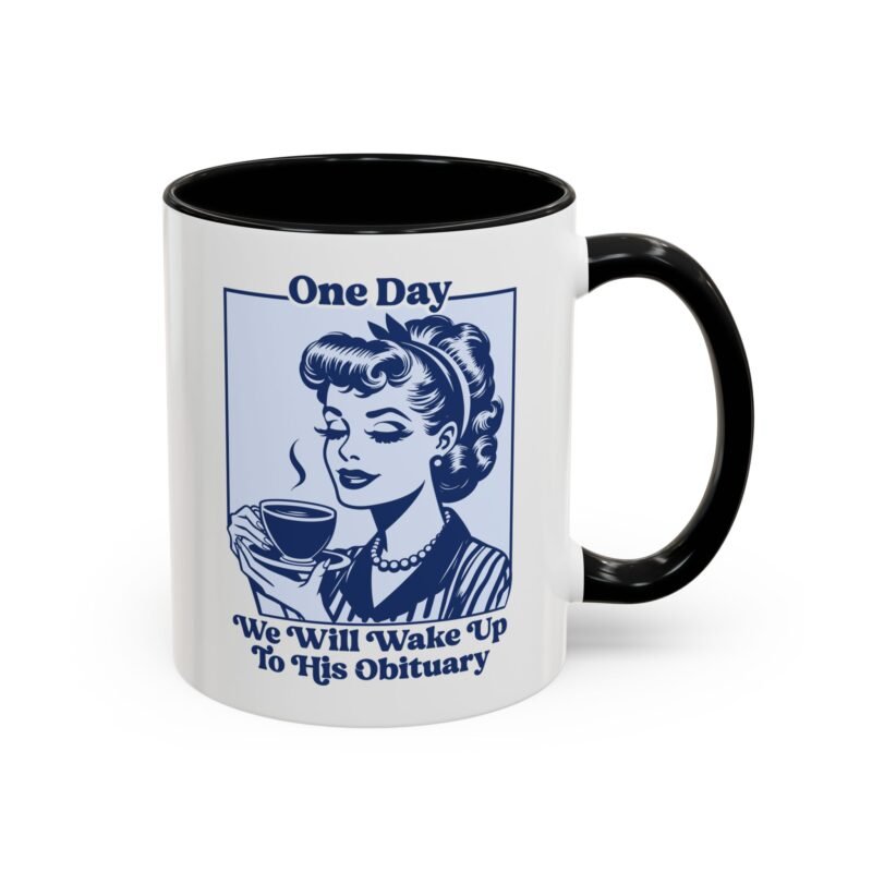 One Day We Will Wake Up To His Obituary Mug