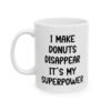 I Make Donuts Disappear It's My Superpower Mug