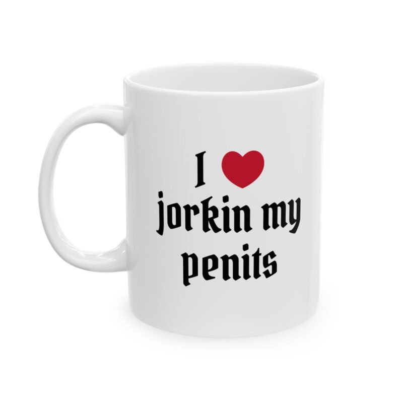 I Love Jorkin My Penits Mug