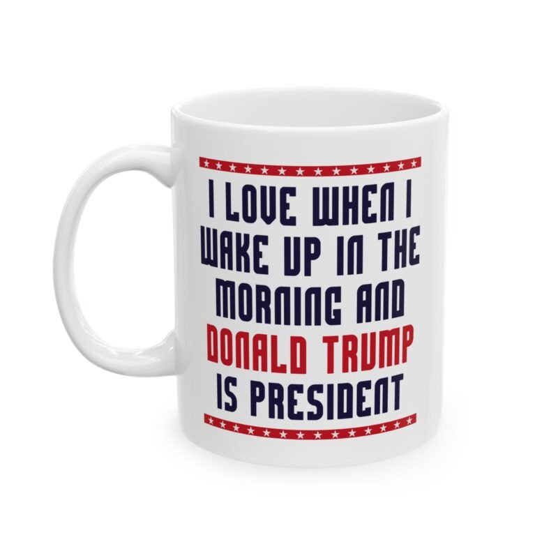 I Love Waking Up to Trump as President Mug