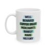 Well Behaved Copper Ingot Merchants Rarely Make History Mug