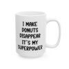 I Make Donuts Disappear It's My Superpower Mug