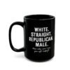 White Straight Republican Male How Else Can I Piss You Off Today mug