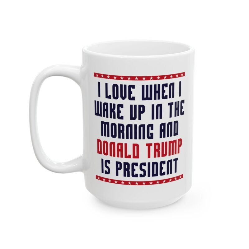 I Love Waking Up to Trump as President Mug