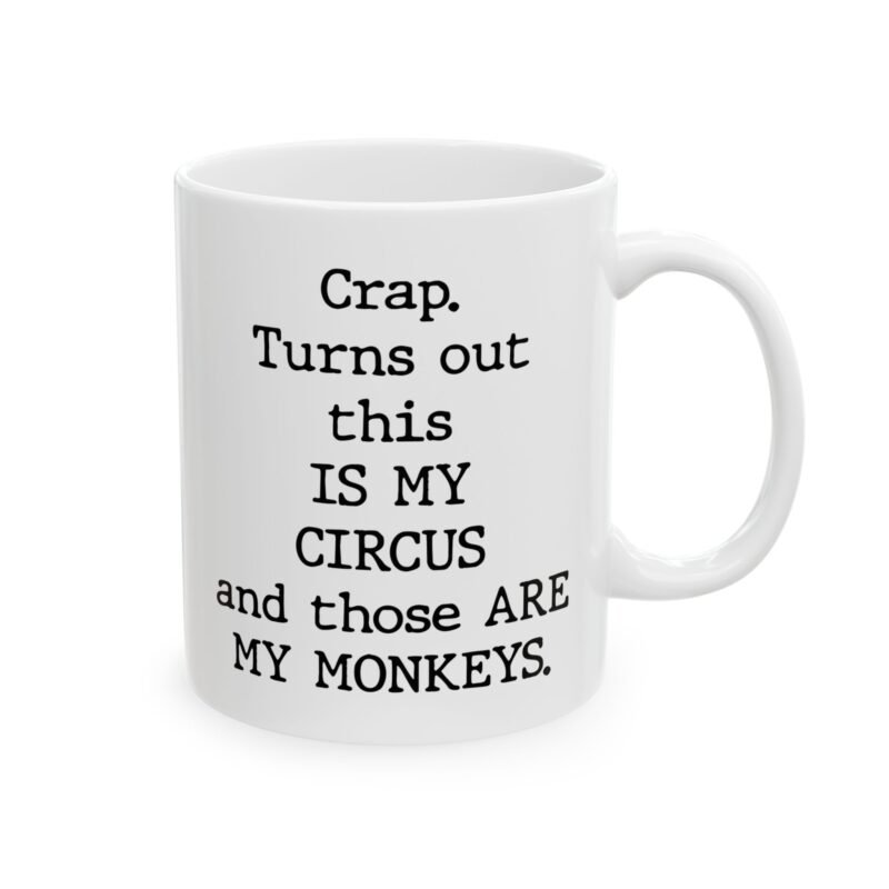 Crap Turns Out This Is My Circus And Those Are My Monkeys Mug